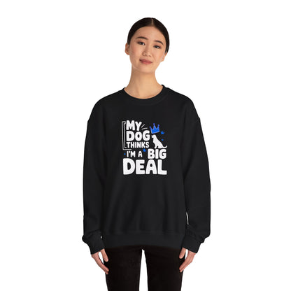My Dog Thinks I'm A Big Deal Sweatshirt | Funny Dog Lover Gift