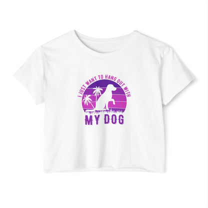I Just Want to Hang Out with My Dog Crop Top Tee
