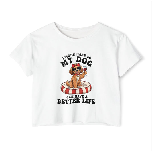 “I Work Hard So My Dog Can Have a Better Life” Cute Dog Crop Top