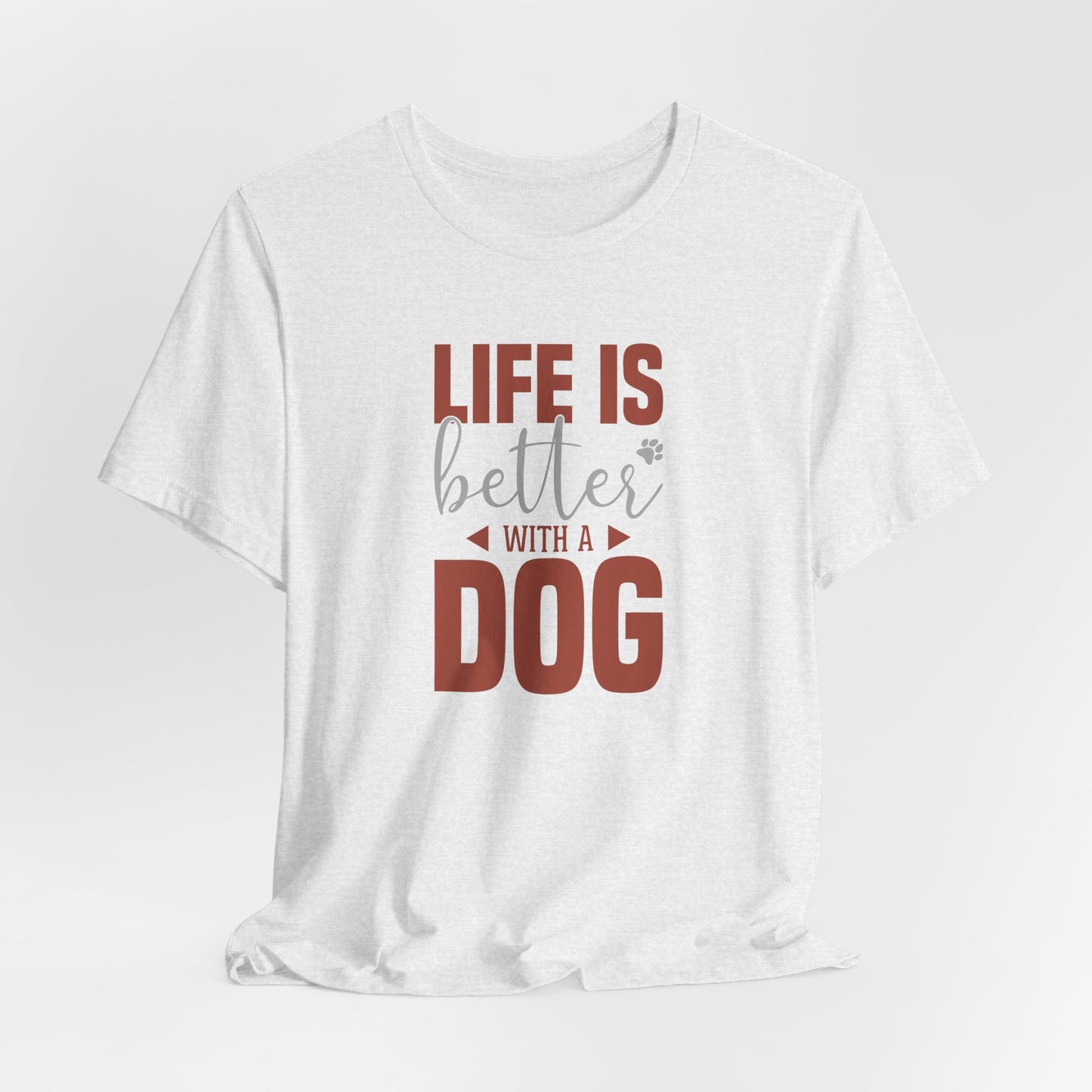 Life Is Better With A Dog – Unisex Comfort Fit T-Shirt