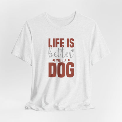 Life Is Better With A Dog – Unisex Comfort Fit T-Shirt