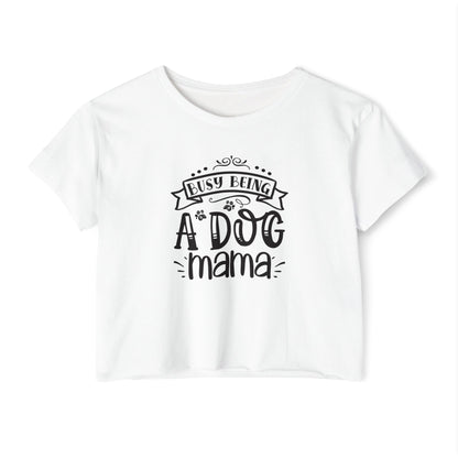 Busy Being a Dog Mama - Crop Top Tee