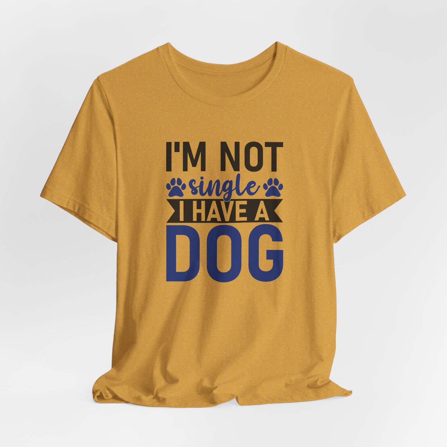 "I'm Not Single, I Have a Dog" Funny Unisex T-Shirt – Pet Lover Tee