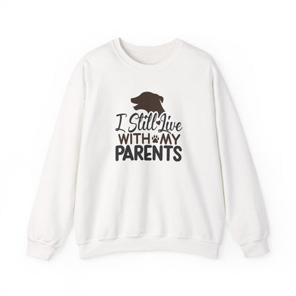 I Still Live With My Parents Sweatshirt | Funny Dog Lover Gift