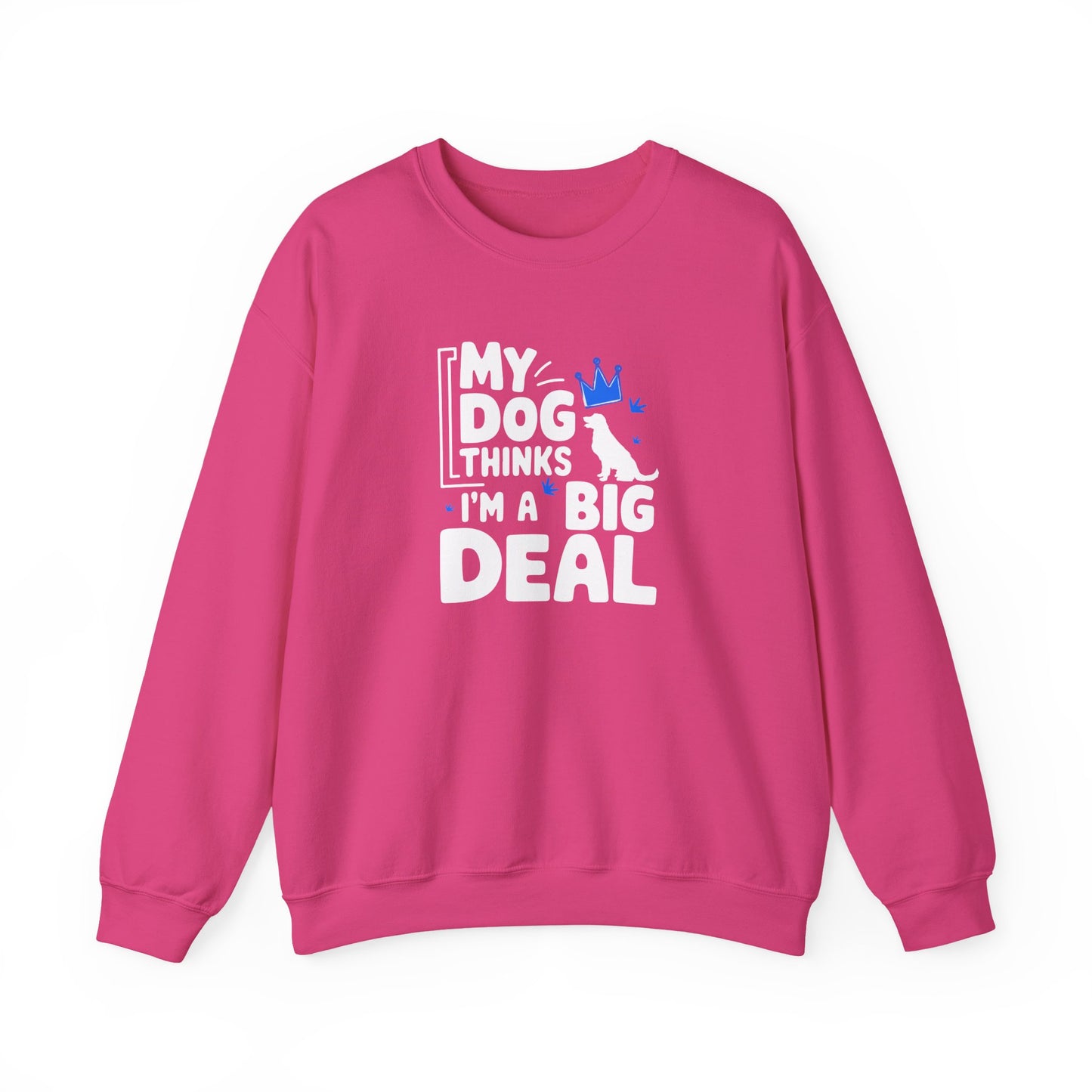 My Dog Thinks I'm A Big Deal Sweatshirt | Funny Dog Lover Gift