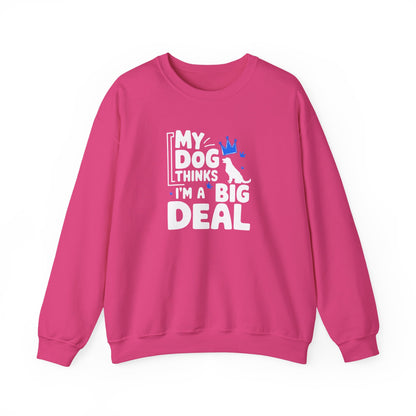 My Dog Thinks I'm A Big Deal Sweatshirt | Funny Dog Lover Gift