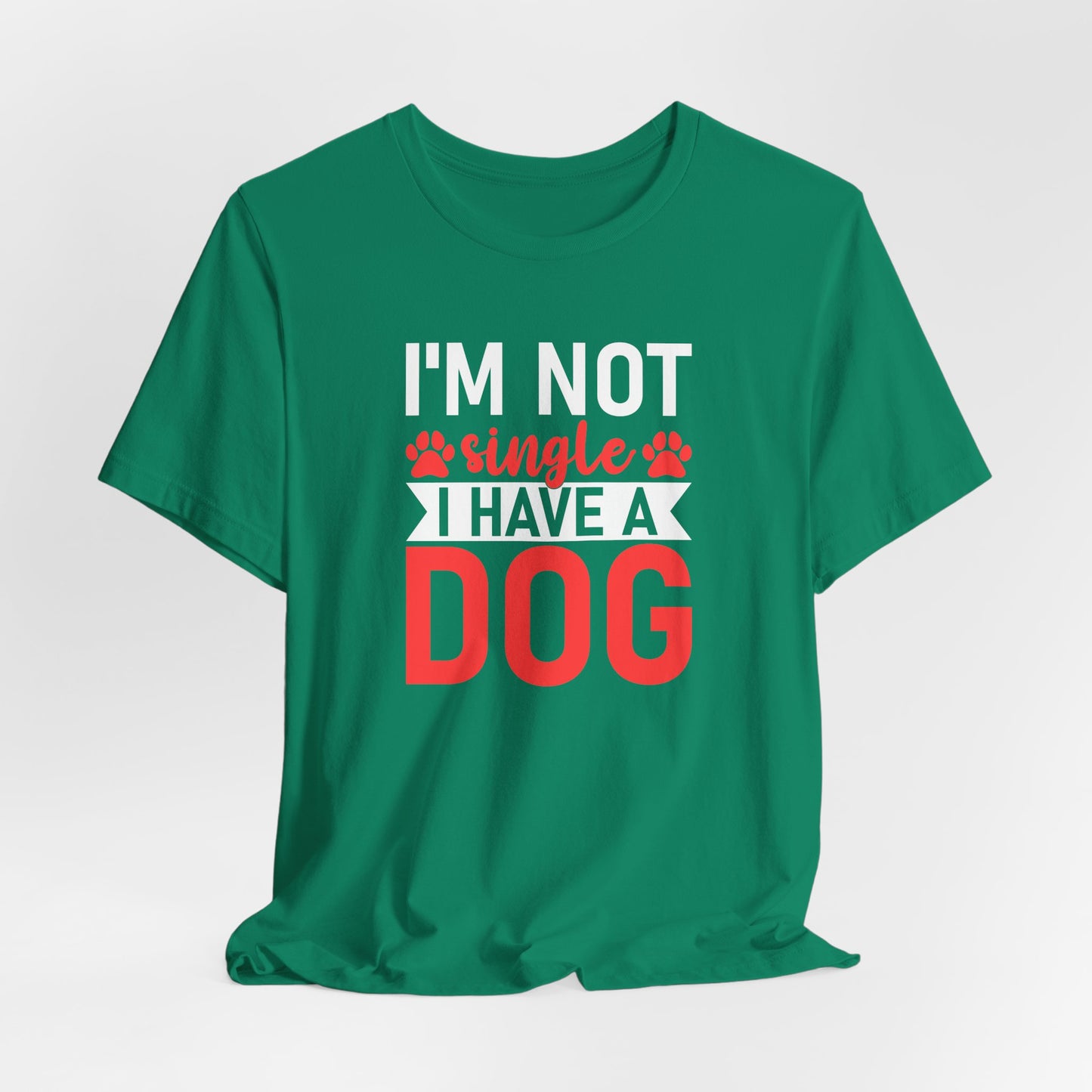 "I'm Not Single, I Have a Dog" Funny Unisex T-Shirt – Pet Lover Tee