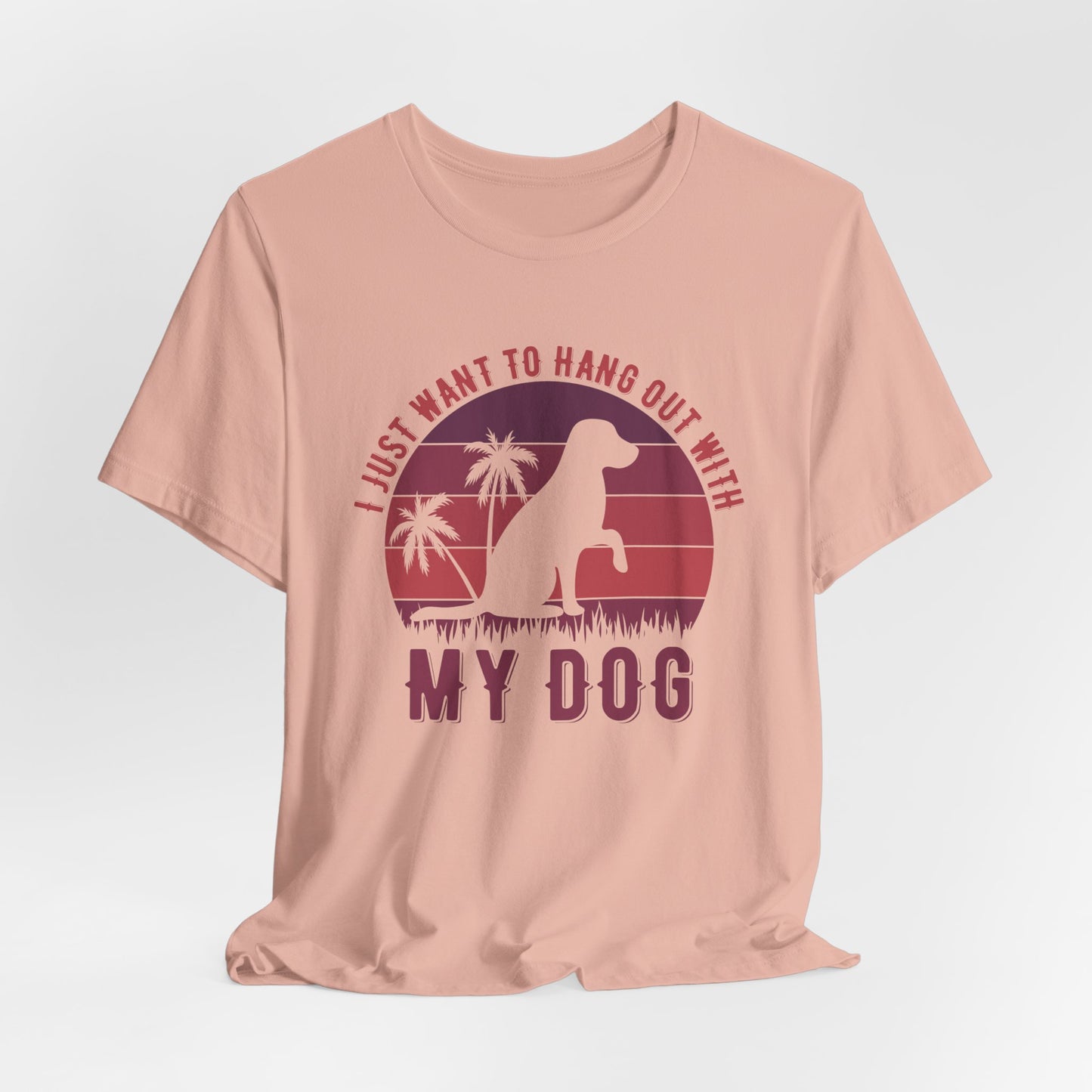 "I Just Want to Hang Out with My Dog" Sunset Unisex T-Shirt – Chill Dog Lover Tee