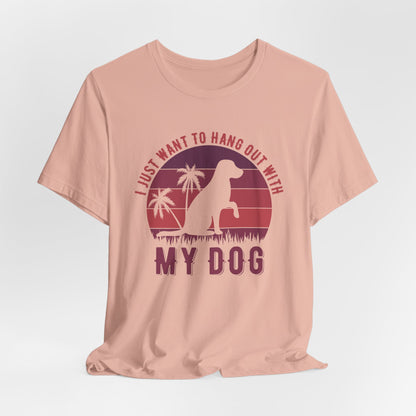 "I Just Want to Hang Out with My Dog" Sunset Unisex T-Shirt – Chill Dog Lover Tee