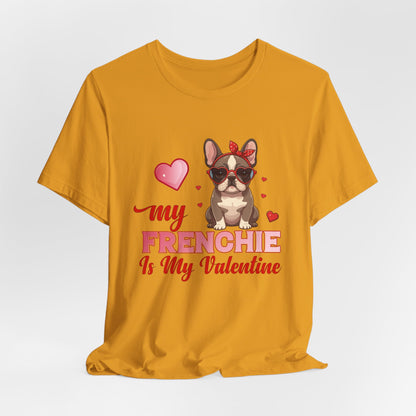 "My Frenchie Is My Valentine – Cute French Bulldog Unisex T-Shirt"