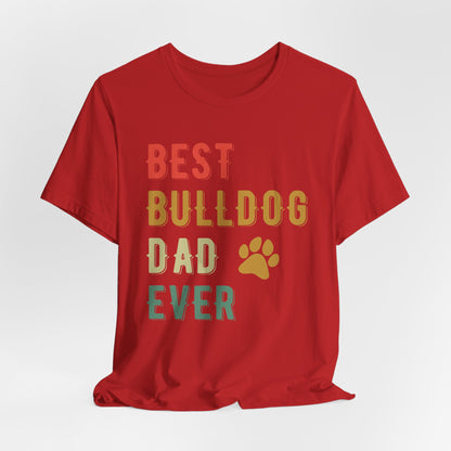 The Ultimate "Best Bulldog Dad Ever" Graphic T-Shirt