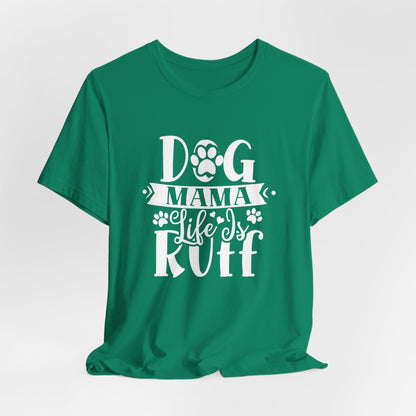 Dog Mama Life Is Ruff | Funny Paw Pun Graphic Tee