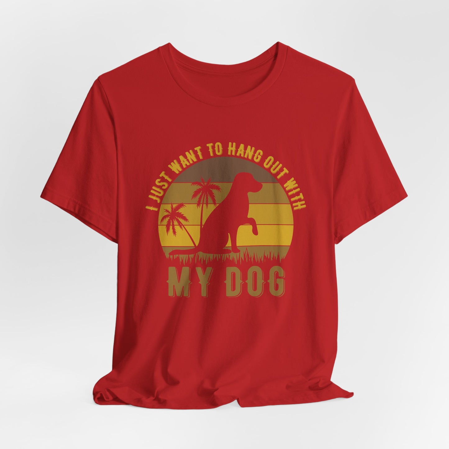 "I Just Want to Hang Out with My Dog" Sunset Unisex T-Shirt – Chill Dog Lover Tee