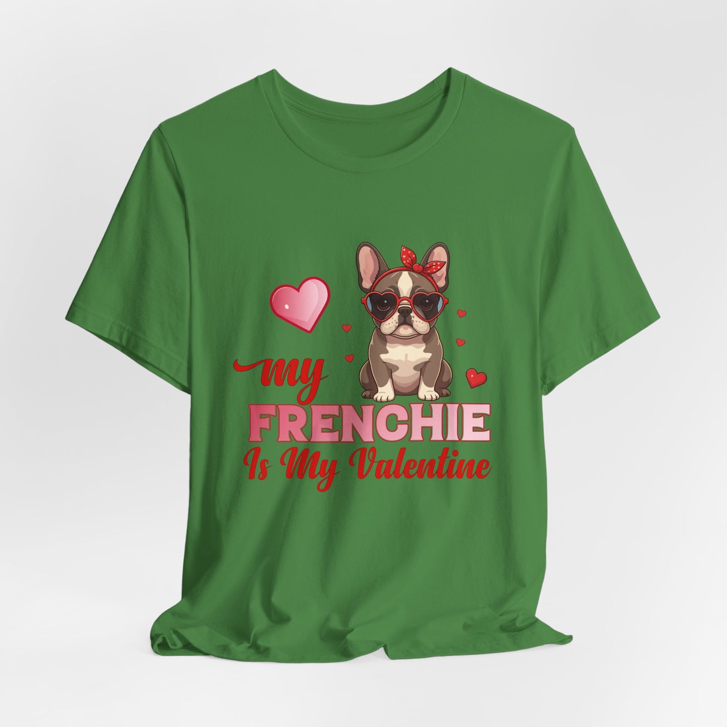 "My Frenchie Is My Valentine – Cute French Bulldog Unisex T-Shirt"