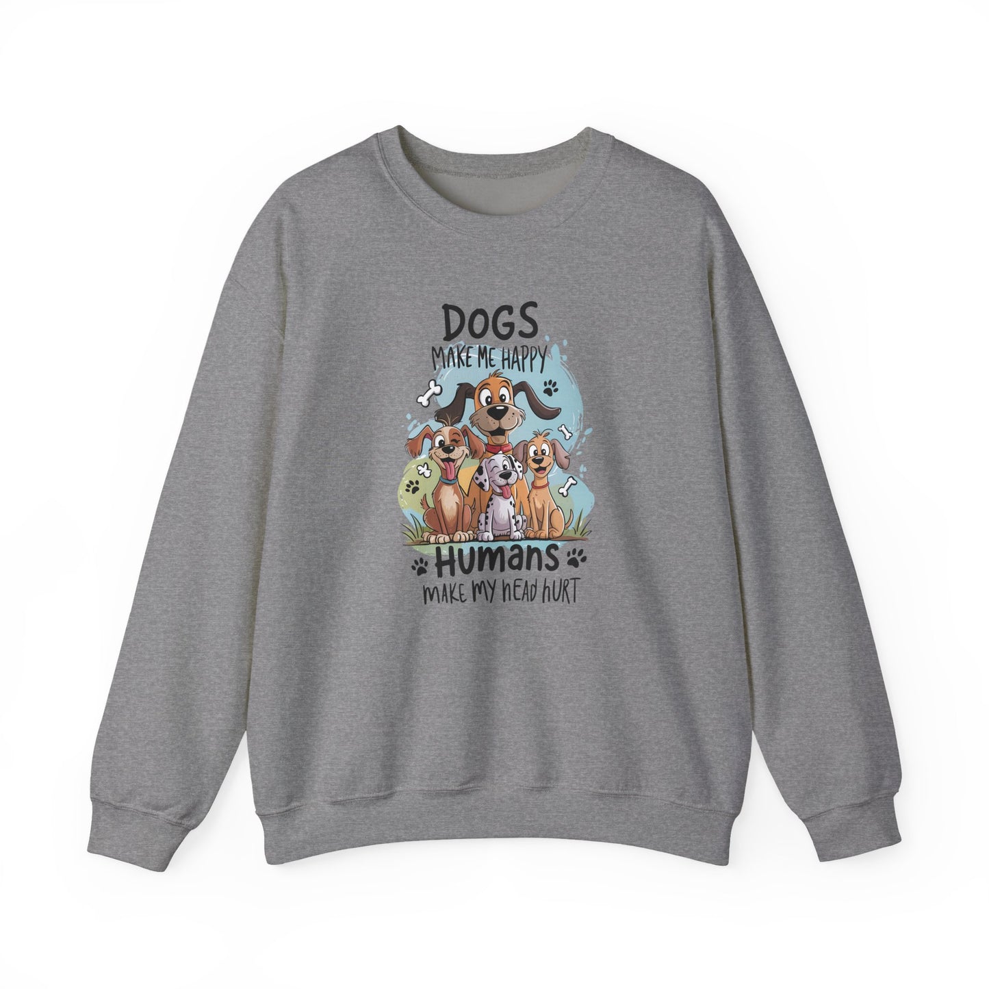 Dogs Make Me Happy, Humans Sweatshirt