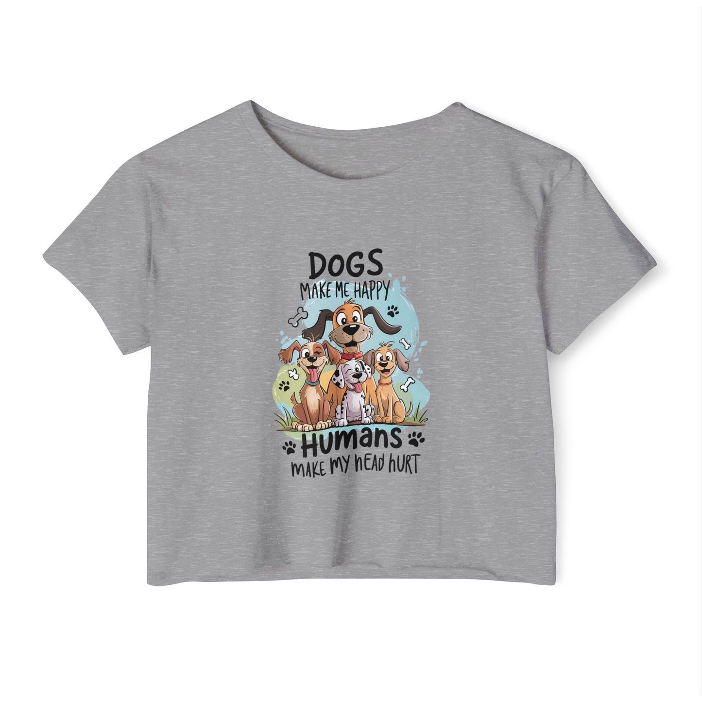 "Dogs Make Me Happy, Humans Make My Head Hurt" Funny Dog Lover Crop Top