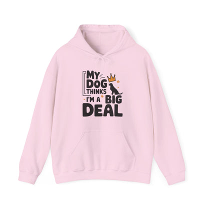 My Dog Thinks I'm A Big Deal Hoodie | Funny Dog Lover Gift