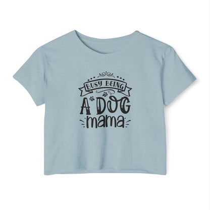 Busy Being a Dog Mama - Crop Top Tee