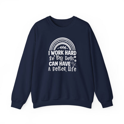 Work Hard for My Dogs Better Life Sweatshirt