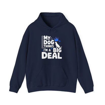 My Dog Thinks I'm A Big Deal Hoodie | Funny Dog Lover Gift