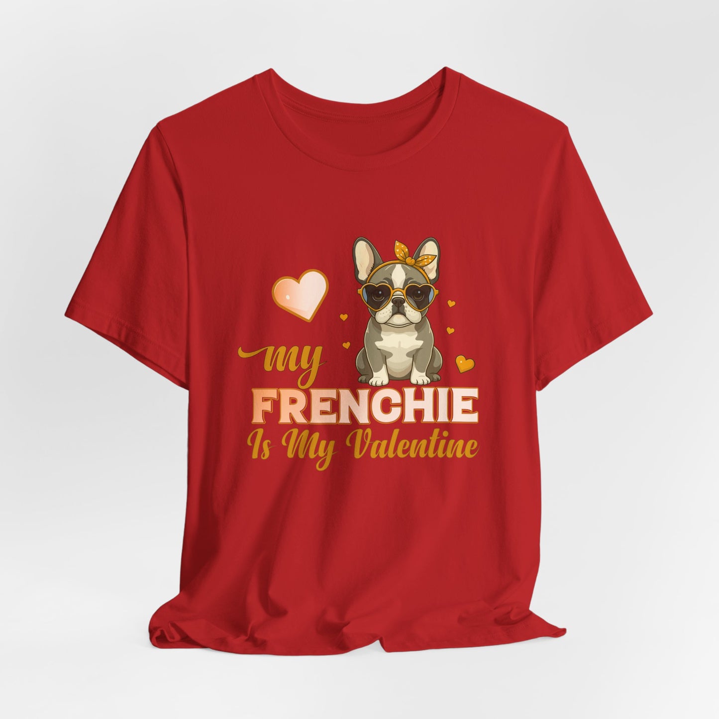 "My Frenchie Is My Valentine – Cute French Bulldog Unisex T-Shirt"