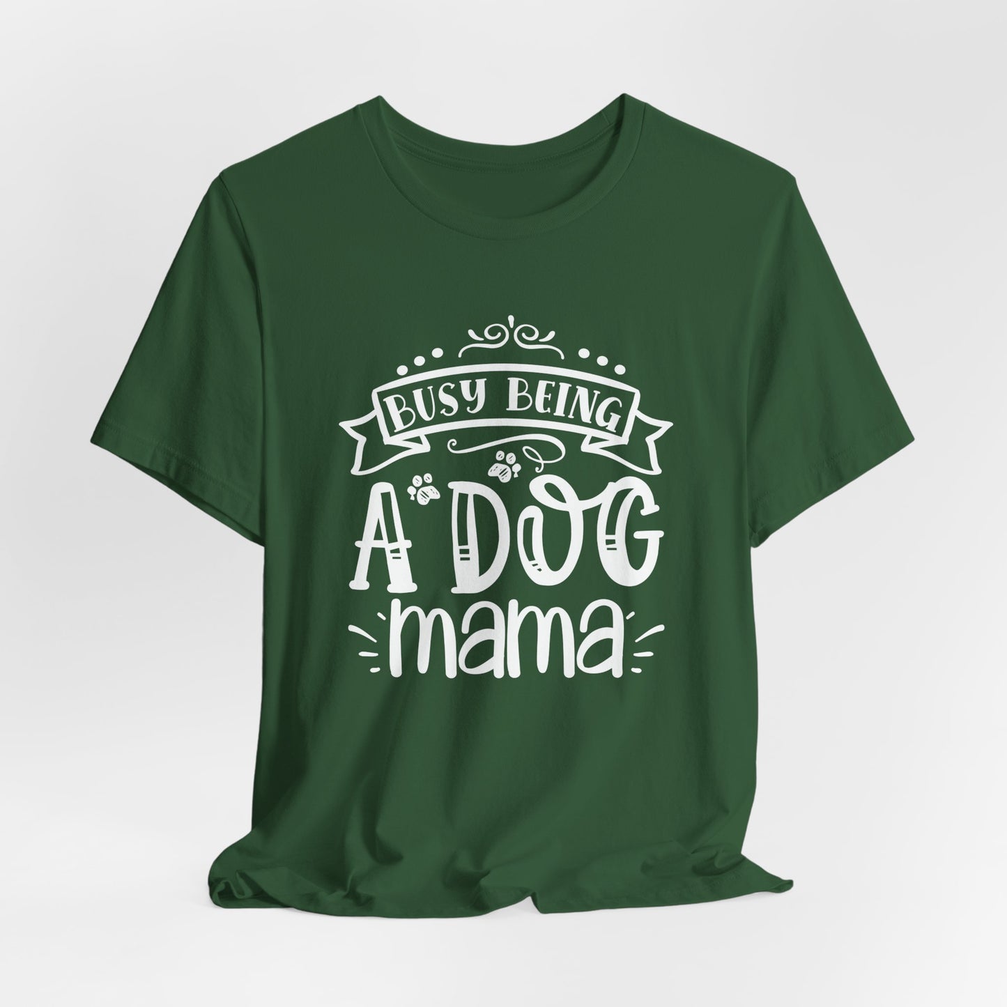 Busy Being A Dog Mama Graphic Tee | Dog Mom Life Shirt
