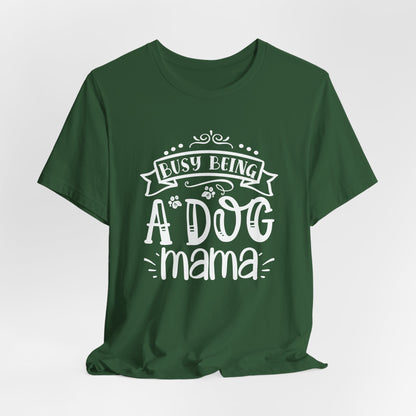 Busy Being A Dog Mama Graphic Tee | Dog Mom Life Shirt