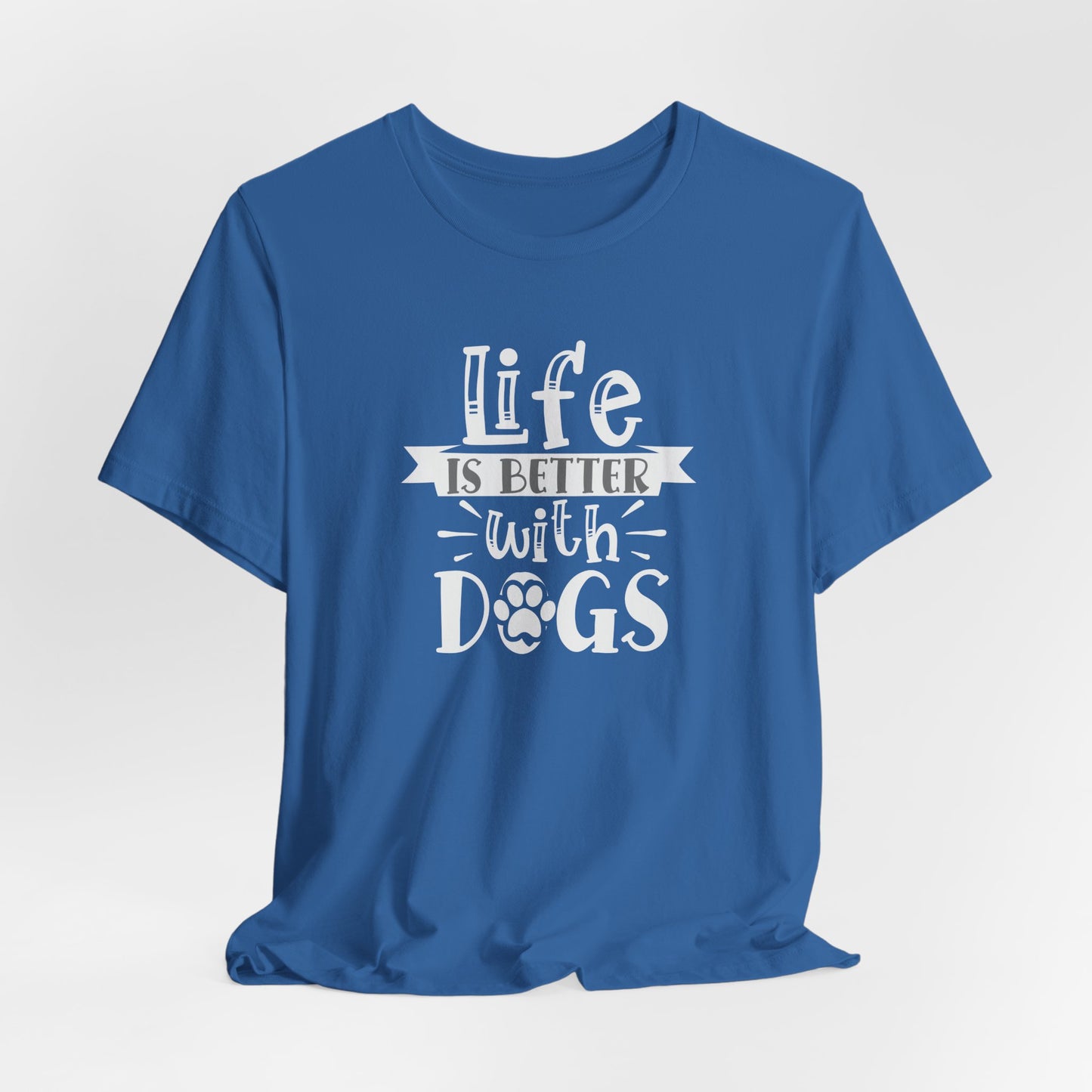 Life Is Better With Dogs Unisex T-Shirt