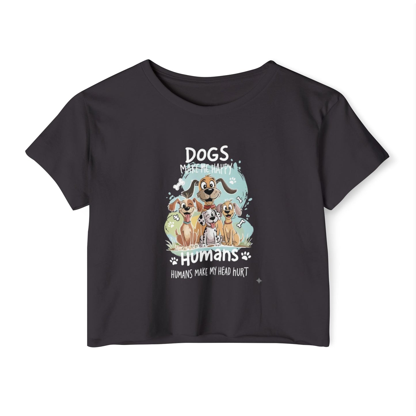 "Dogs Make Me Happy, Humans Make My Head Hurt" Funny Dog Lover Crop Top