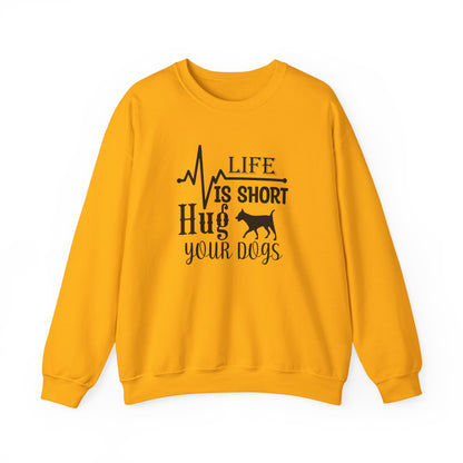 Life is Short, Hug Your Dogs Unisex Sweatshirt