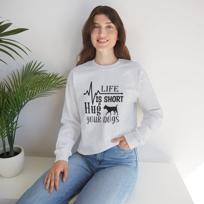 Life is Short, Hug Your Dogs Unisex Sweatshirt