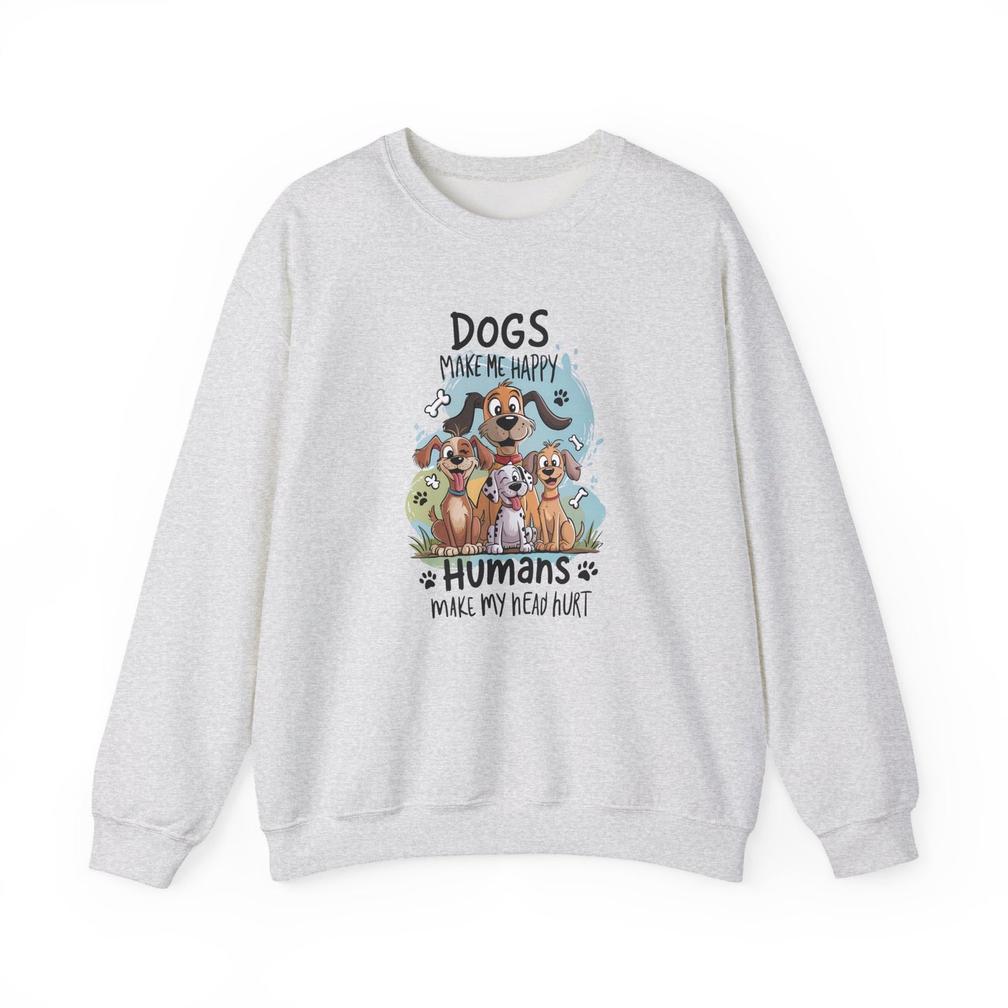 Dogs Make Me Happy, Humans Sweatshirt