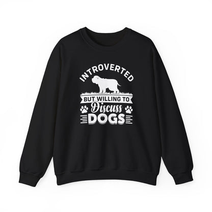 Introverted But Willing to Discuss Dogs Sweatshirt