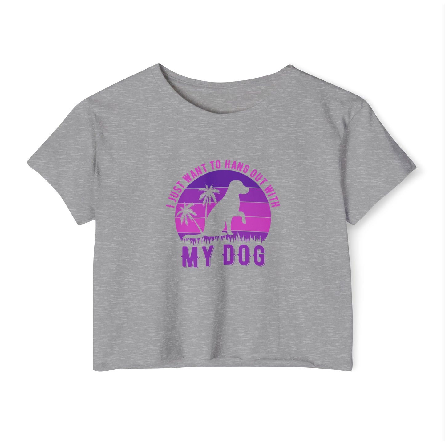 I Just Want to Hang Out with My Dog Crop Top Tee