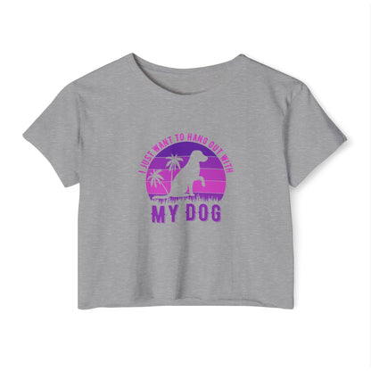 I Just Want to Hang Out with My Dog Crop Top Tee