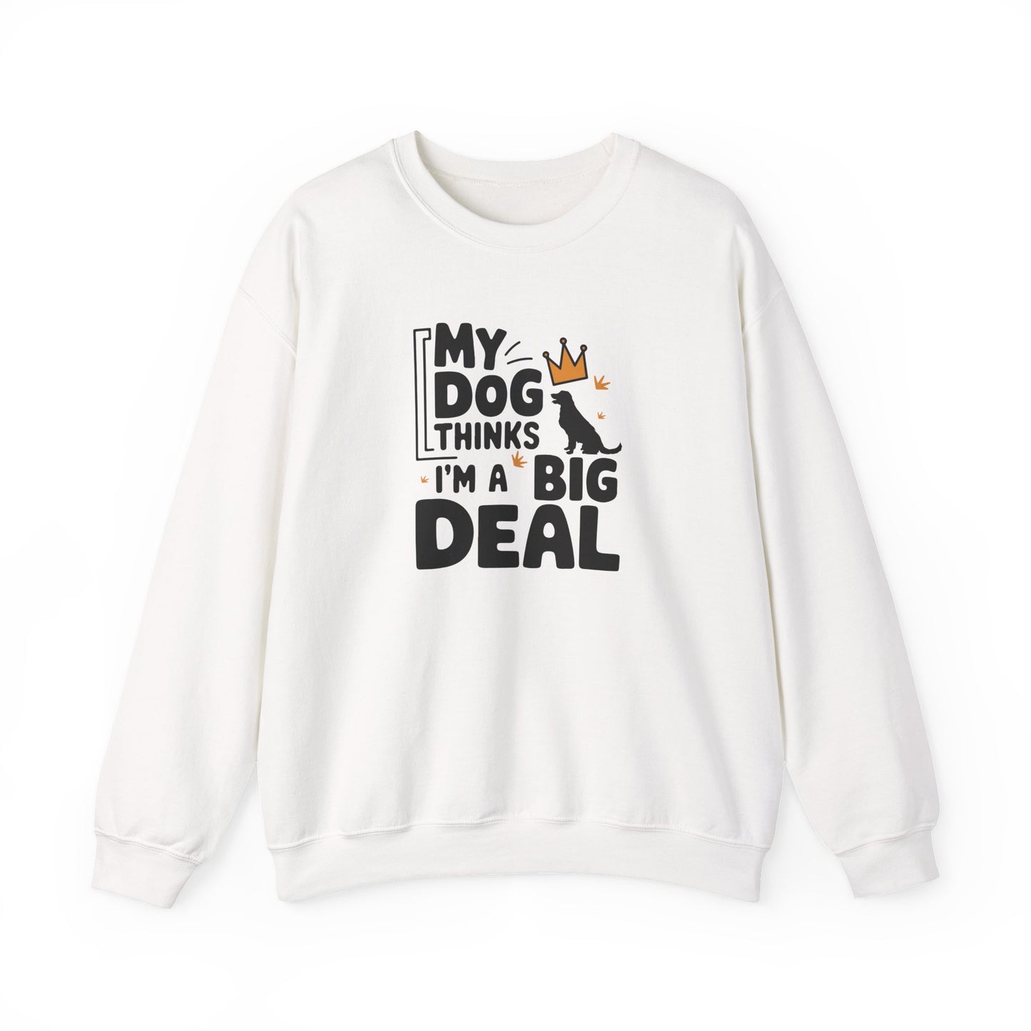 My Dog Thinks I'm A Big Deal Sweatshirt | Funny Dog Lover Gift