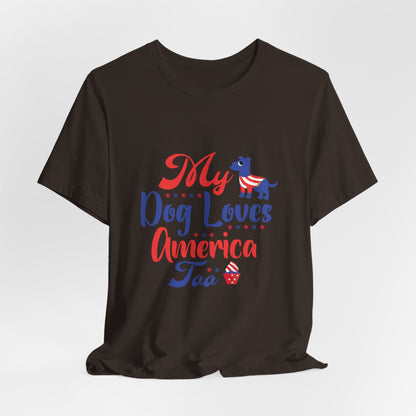 My Dog Loves America Too – Unisex Patriotic T-Shirt