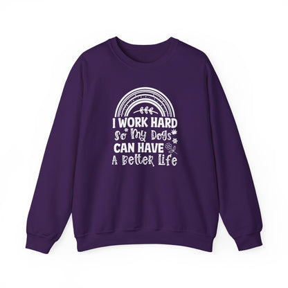 Work Hard for My Dogs Better Life Sweatshirt