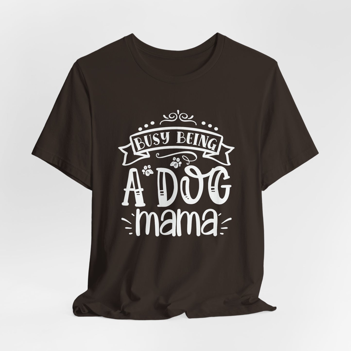 Busy Being A Dog Mama Graphic Tee | Dog Mom Life Shirt