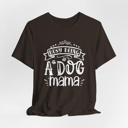 Busy Being A Dog Mama Graphic Tee | Dog Mom Life Shirt