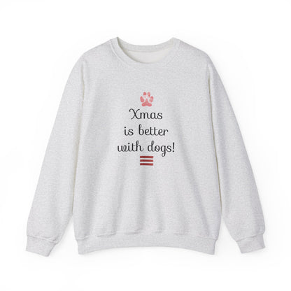 Xmas is Better with Dogs! Holiday Sweatshirt