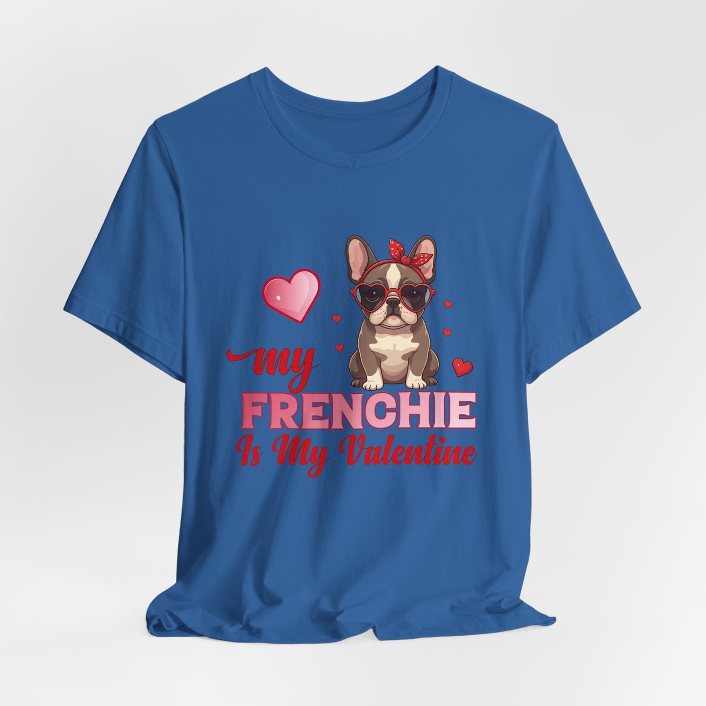 "My Frenchie Is My Valentine – Cute French Bulldog Unisex T-Shirt"