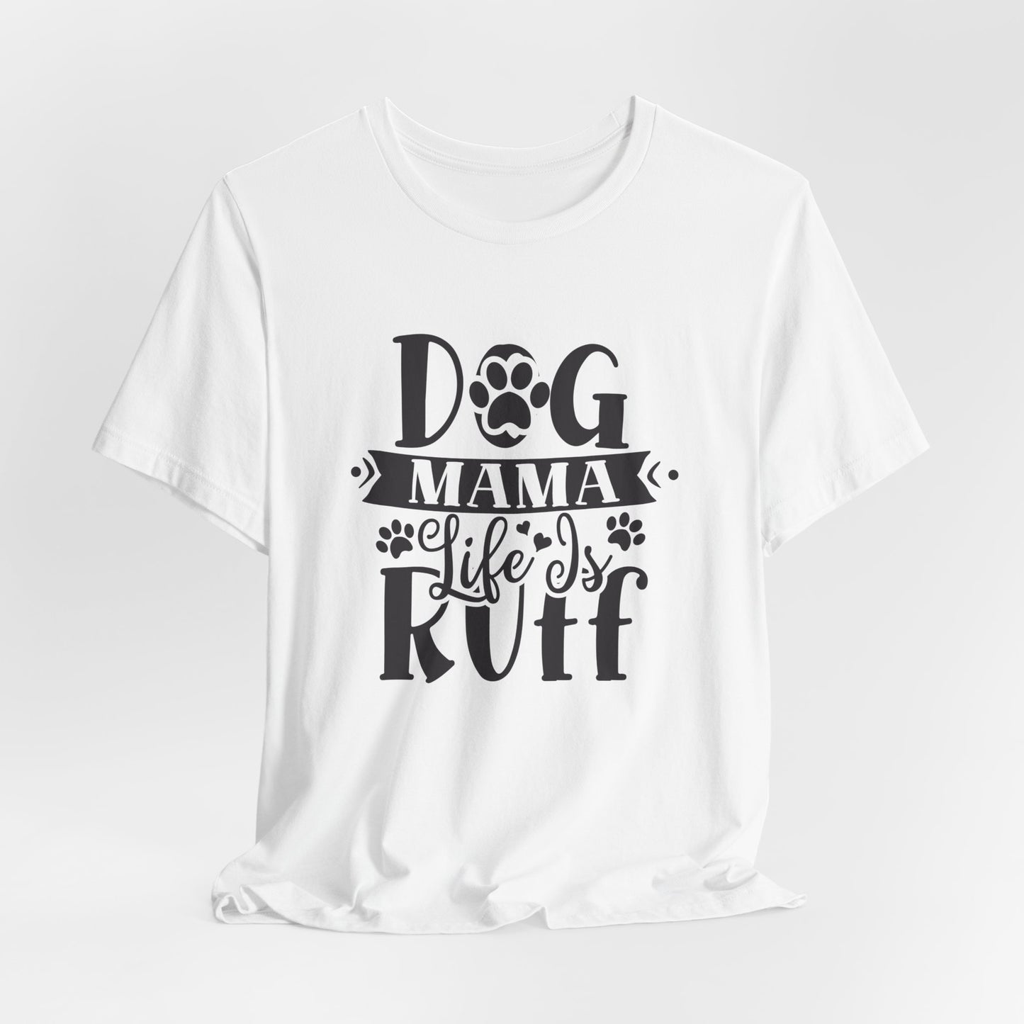 Dog Mama Life Is Ruff | Funny Paw Pun Graphic Tee