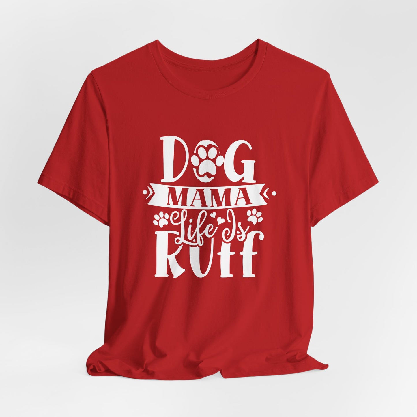 Dog Mama Life Is Ruff | Funny Paw Pun Graphic Tee
