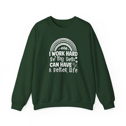 Work Hard for My Dogs Better Life Sweatshirt