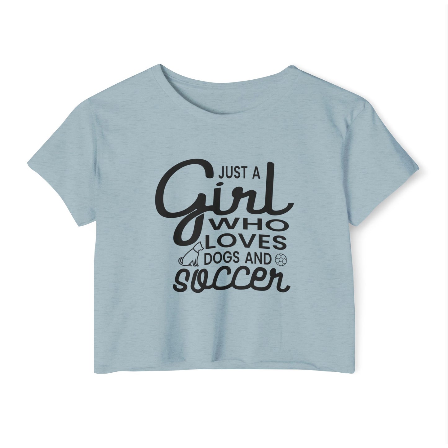 "Just a Girl Who Loves Dogs and Soccer" Crop Top Tee