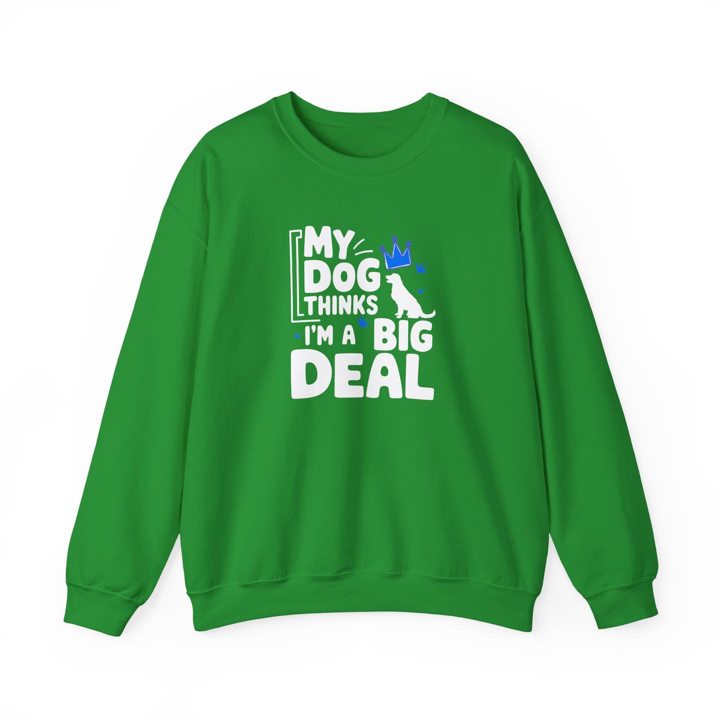 My Dog Thinks I'm A Big Deal Sweatshirt | Funny Dog Lover Gift