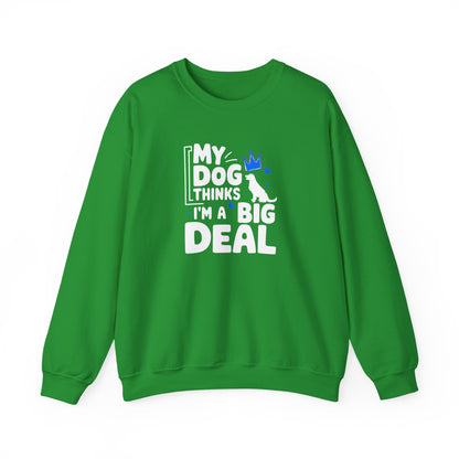 My Dog Thinks I'm A Big Deal Sweatshirt | Funny Dog Lover Gift