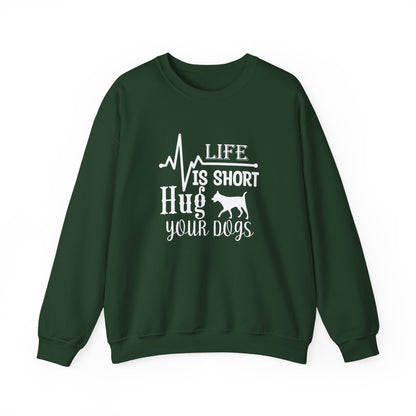 Life is Short, Hug Your Dogs Unisex Sweatshirt