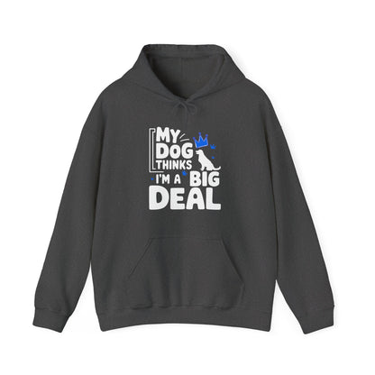 My Dog Thinks I'm A Big Deal Hoodie | Funny Dog Lover Gift